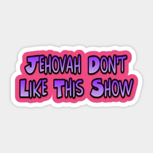 Jehovah This Show Daddy! Sticker